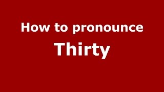 How to pronounce Thirty