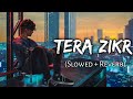 Tera Zikr | [Slowed And Reverb ] Darshan Raval | Golden hours Music | Textaudio