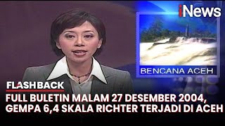 Download lagu Full Buletin Malam 27 Desember 2004, Gempa 6,4 Skala Richter Terjadi di Aceh - Flashback mp3