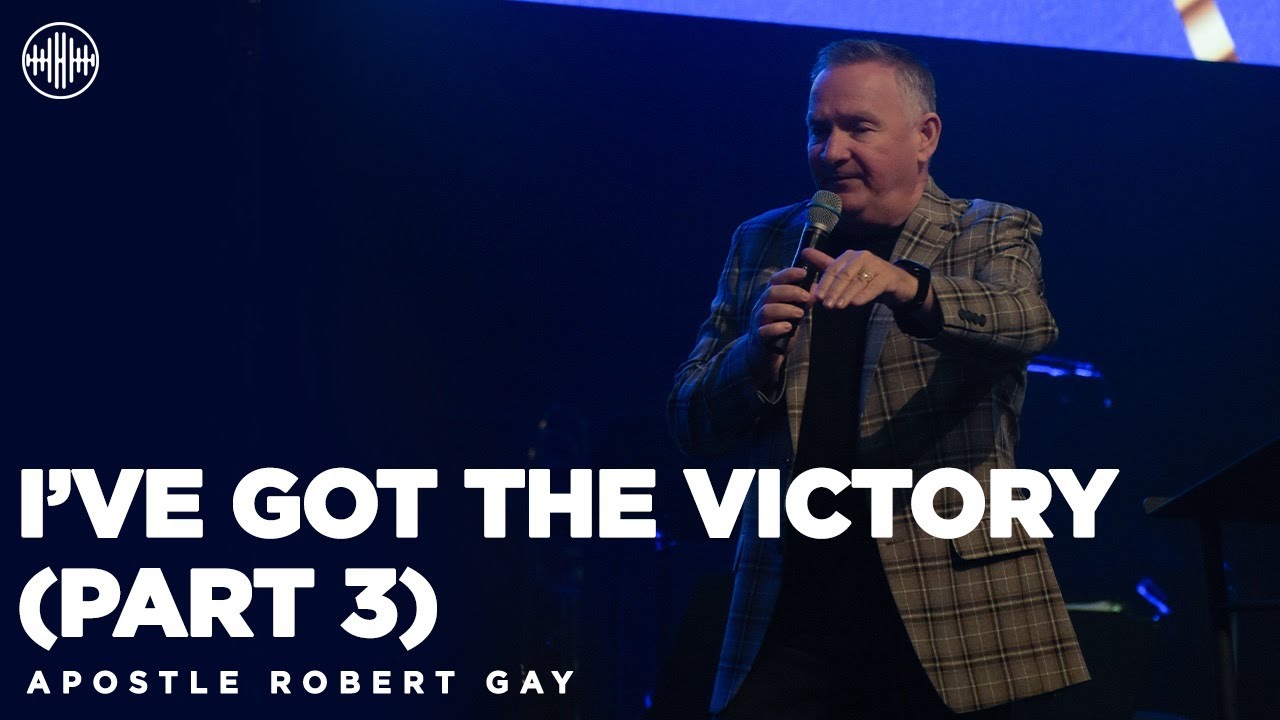 I've Got The Victory Part 3 | Apostle Robert Gay