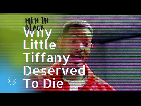 men in black ; why little tiffany deserved to die?