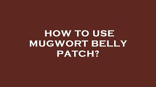 How to use mugwort belly patch