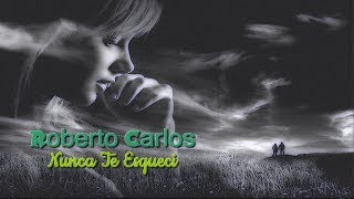 Roberto Carlos  - Nunca Te Esqueci Lyric HD