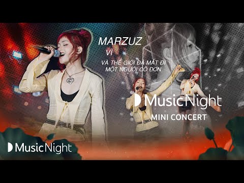 marzuz - Vì x Và Thế Giới Mất Đi Một Người Cô Đơn, lần đầu kết hợp cùng Changg | Mini Concert - love