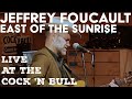 Jeffrey Foucault - East of the Sunrise - Live at the Cock n' Bull Restaurant in Galway NY