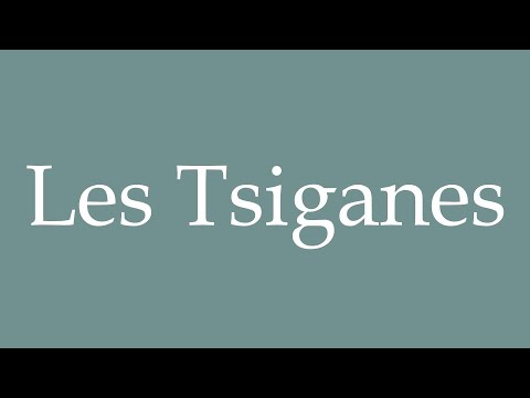 How to Pronounce ''Les Tsiganes'' (The Gypsies) Correctly in French