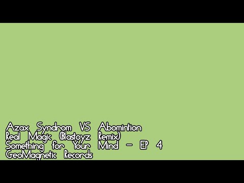 Azax Syndrom VS Abomintion, Real Magic (Blastoyz Remix), Something for Your Mind - EP #04