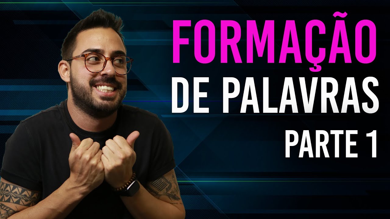 FORMAÇÃO DE PALAVRAS | MORFOLOGIA - PARTE 1