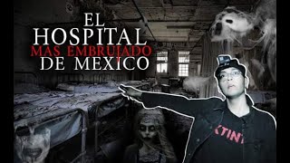 EL HOSPITAL MAS EMBRUJADO DE TODO MEXICO