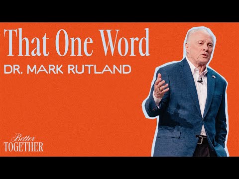 That One Word | Better Together |  Dr. Mark Rutland