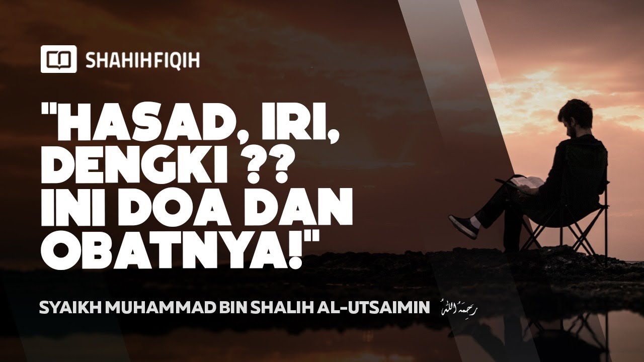 Hasad, Iri, Dengki Ini Doa dan Obatnya! - syaikh utsaimin #nasehatulama