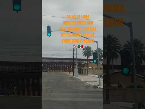 ASI EN LA LINEA DIVISORA ENTRE SAN LUIS ARIZONA Y SAN LUIS RIO COLORADO SONORA, EEUU Y MEXICO 🇺🇲🇲🇽