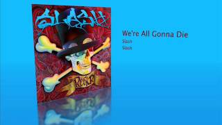 Slash - We're All Gonna Die (Lyrics In Description)