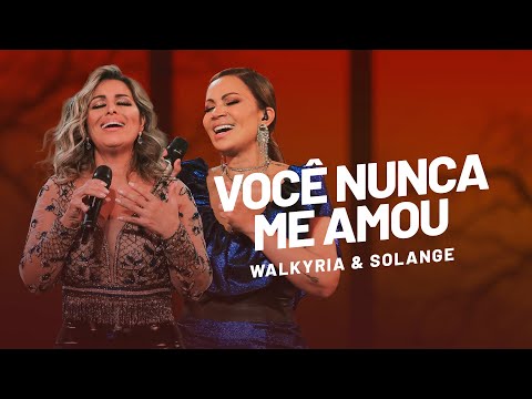 Walkyria Santos, Solange Almeida - VOCÊ NUNCA ME AMOU