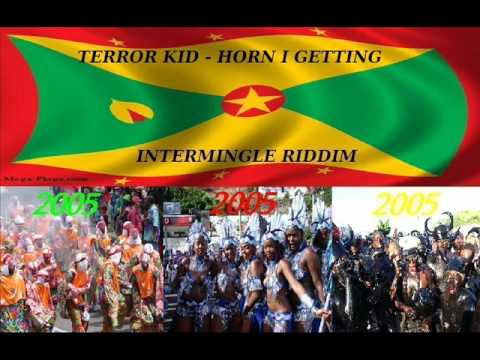 TERROR KID - HORN I GETTING -  INTERMINGLE RIDDIM - GRENADA SOCA 2005