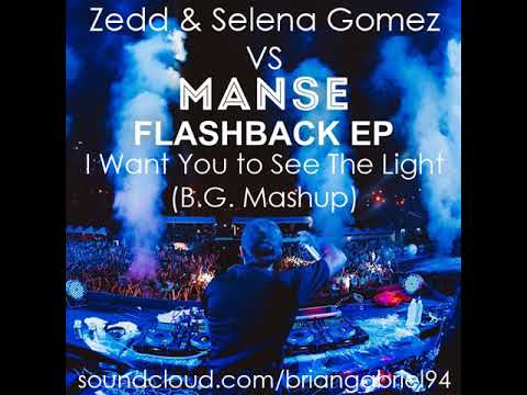 Manse VS Zedd & Selena Gomez - I Want You to See The Light (B.G. Mashup) FREE DOWNLOAD