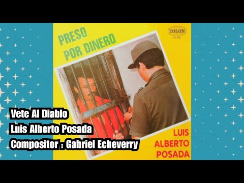 Luis Alberto Posada - Vete Al Diablo @LuisAlbertoPosadaOficial @codiscos 
