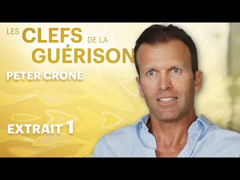 Les Clefs de la Guérison // Peter Crone : Extrait 1 // VF