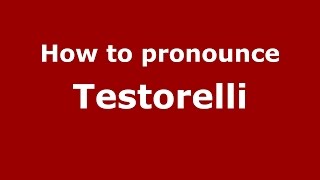 How to pronounce Testorelli