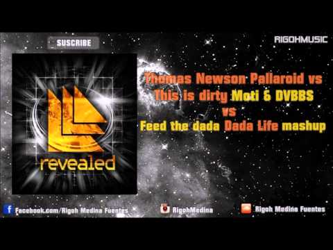 Thomas Newson Pallaroid vs This is dirty Moti y DVBBS vs Feed the dada Dada Life mashup RiGoHMusic