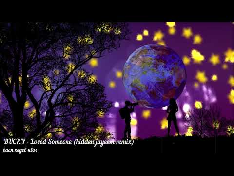 Bucky - Loved Someone (hidden jayeem remix)