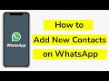 How To Add New Contacts on WhatsApp? (Android)