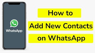 How To Add New Contacts on WhatsApp? (Android)