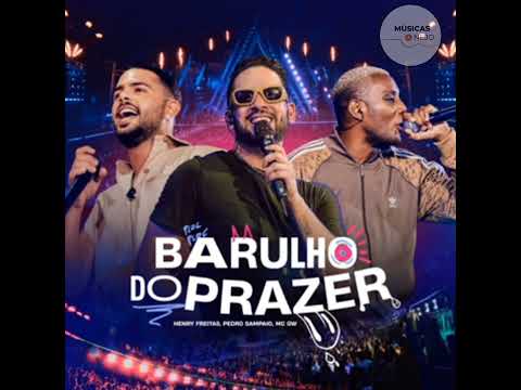 BARULHO DO PRAZER - HENRY FREITAS, PEDRO SAMPAIO E MC GW