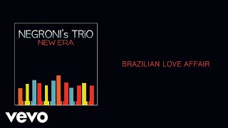 Negroni&#39;s Trio - Brazilian Love Affair (Audio)
