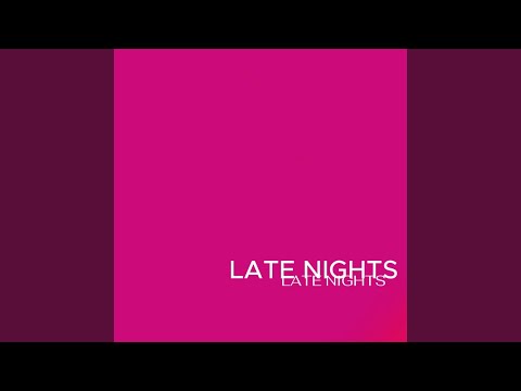 LATE NIGHTS