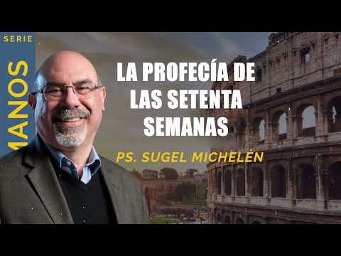 “LA PROFECÍA DE LAS SETENTA SEMANAS”   pastor Sugel Michelén. Predicaciones, estudios bíblicos.