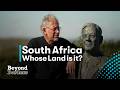 Who Owns South Africa S Land The Battle Over Land Reform Beyond Borders