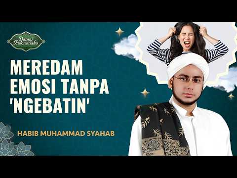 Cara Meredam Emosi Tanpa Sakit Hati alias 'Ngebatin' | Habib Muhammad Syahab - Damai Indonesiaku