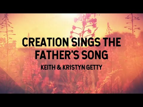 Creation Sings the Father's Song - Gettys (Lyric Video)