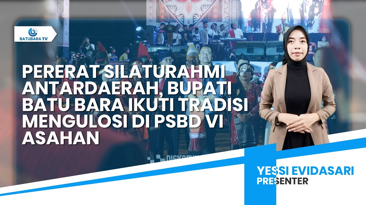PERERAT SILATURAHMI ANTARDAERAH, BUPATI BATU BARA IKUTI TRADISI MENGULOSI DI PSBD VI ASAHAN