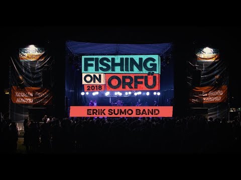 Erik Sumo Band - Fishing on Orfű 2018 (Teljes koncert)