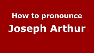 How to pronounce Joseph Arthur
