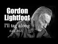 Gordon Lightfoot - I'll tag along  (Live 2012)