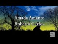 Roberto Carlos - Amada Amante (Letra)