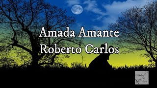 Roberto Carlos - Amada Amante (Letra)