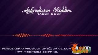 Aphrodisiac Riddim Instrumental - (Ragga Soca.Calypso) {PixelSashay}