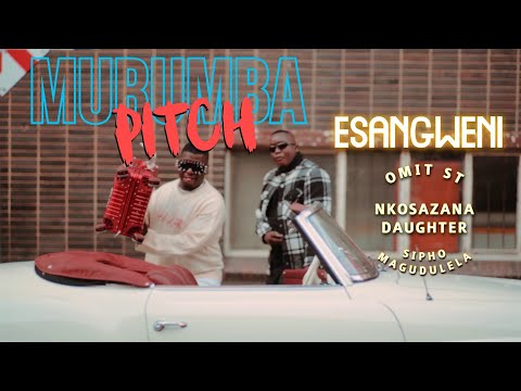 Murumba Pitch & Omit ST - Esangweni FT. Nkosazana Daughter & Sipho Magudulela (Official Music Video)