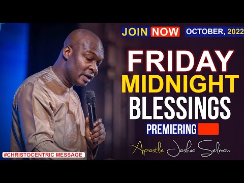 FRIDAY MIDNIGHT BLESSINGS, 28TH OCTOBER 2022 - APOSTLE JOSHUA SELMAN Good Word