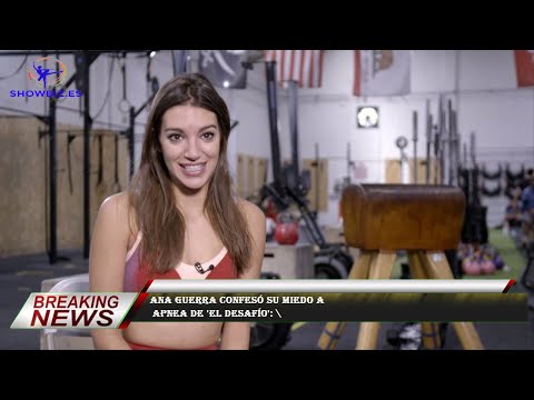 Ana Guerra confesó su miedo a  apnea de 'El Desafío': \