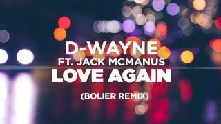 D-wayne ft. Jack McManus – Love Again (Bolier Remix)