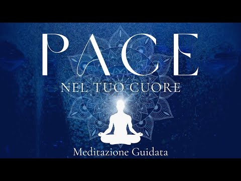 Un po' di Pace per il tuo Cuore - Meditazione Guidata