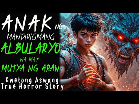 ANAK NG MANRIDIGMANG ALBULARYO NA MAY MUTYA NG ARAW | Kwentong Aswang | True Story