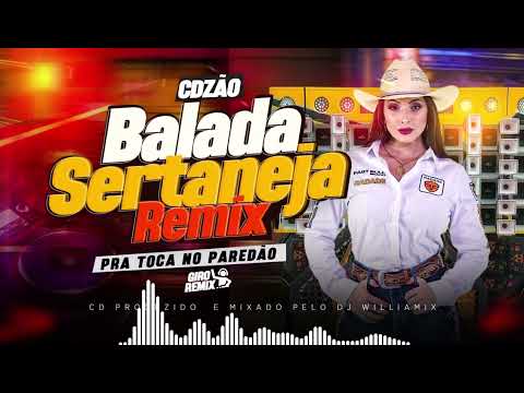 CDZÃO BALADA SERTANEJA REMIX - AS MAIS TOCADAS - PRA TOCA NO PAREDÃO - BY DJ WILLIAMIX - 2024