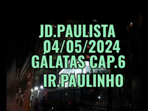 CCB PALAVRA 04/05/2024 JARDIM PAULISTA GÁLATAS CAPITULO 6 IR.PAULINHO