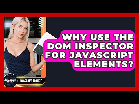 Why Use The Dom Inspector For Javascript Elements Javascript Toolkit
